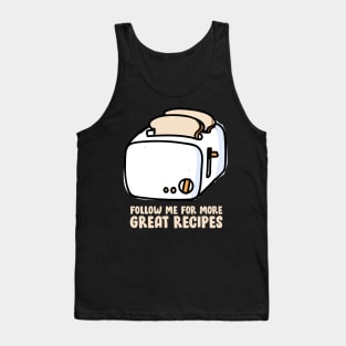 Toast - Follow Me For More Great Recipes Tank Top